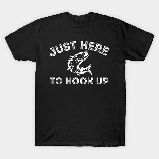 Just Here to Hook Up Fishing Fish Hook T-Shirt by MalibuSun